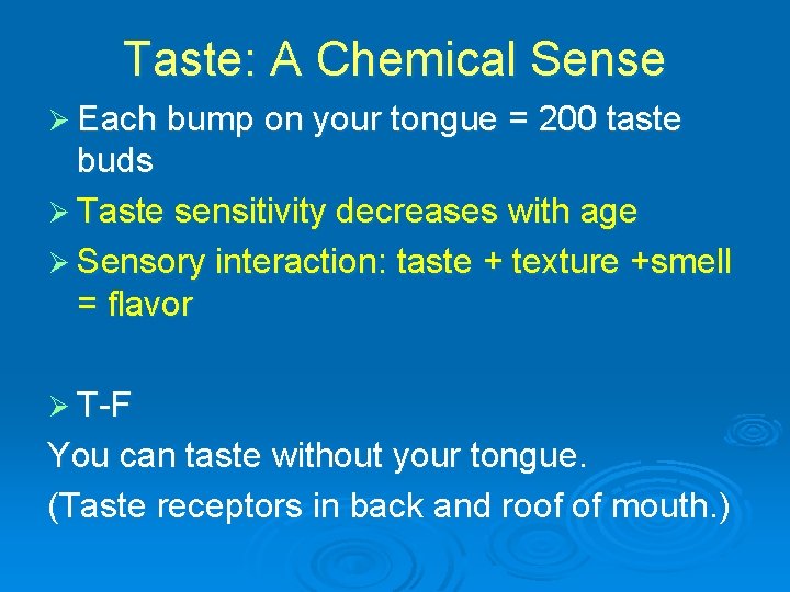 Taste: A Chemical Sense Ø Each bump on your tongue = 200 taste buds