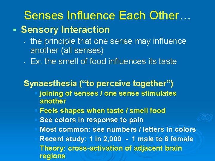 Senses Influence Each Other… § Sensory Interaction § § the principle that one sense