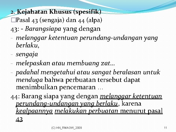 2. Kejahatan Khusus (spesifik) �Pasal 43 (sengaja) dan 44 (alpa) 43: - Barangsiapa yang