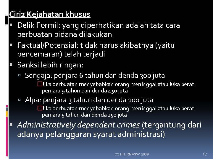 Ciri 2 Kejahatan khusus Delik Formil: yang diperhatikan adalah tata cara perbuatan pidana dilakukan