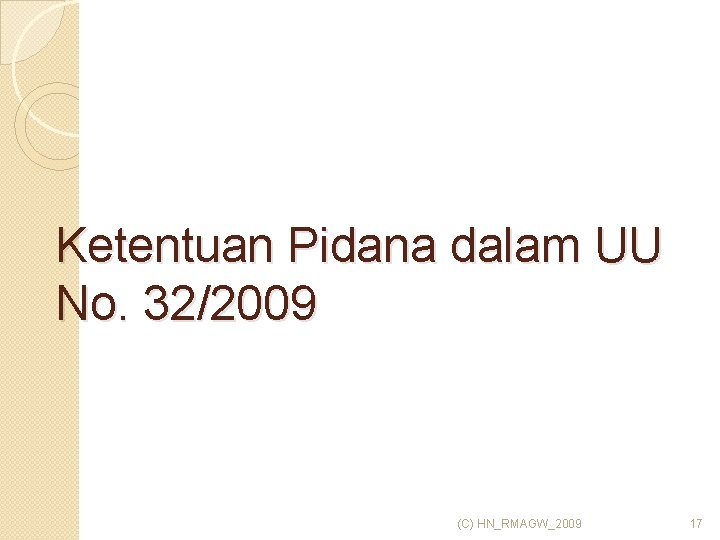 Ketentuan Pidana dalam UU No. 32/2009 (C) HN_RMAGW_2009 17 