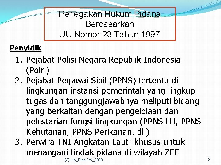 Penegakan Hukum Pidana Berdasarkan UU Nomor 23 Tahun 1997 Penyidik 1. Pejabat Polisi Negara