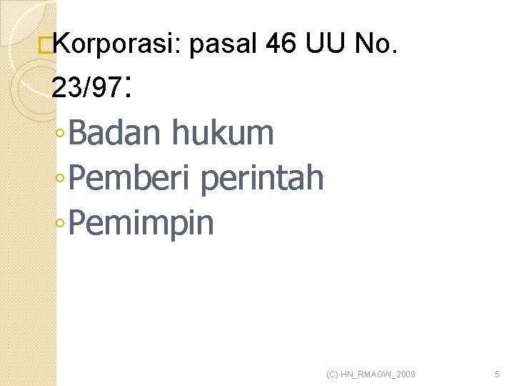 �Korporasi: pasal 46 UU No. 23/97: ◦ Badan hukum ◦ Pemberi perintah ◦ Pemimpin