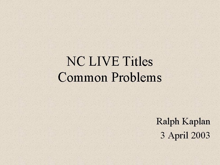 NC LIVE Titles Common Problems Ralph Kaplan 3 April 2003 