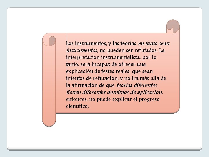 Los instrumentos, y las teorías en tanto sean instrumentos, no pueden ser refutados. La