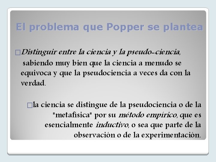 El problema que Popper se plantea �Distinguir entre la ciencia y la pseudo-ciencia, sabiendo