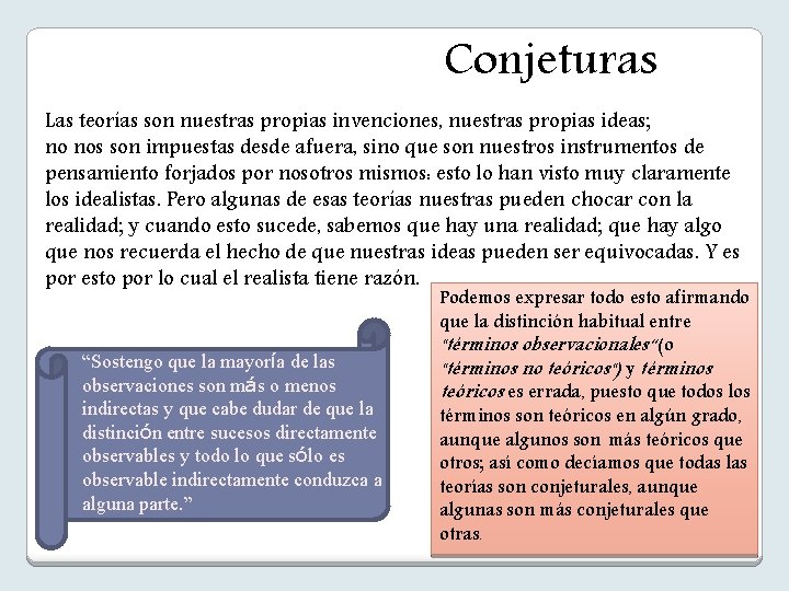 Conjeturas Las teorías son nuestras propias invenciones, nuestras propias ideas; no nos son impuestas