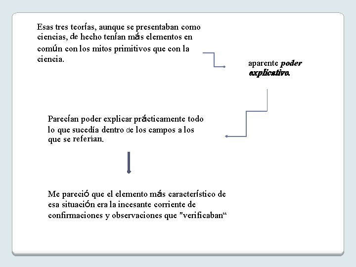 Esas tres teorías, aunque se presentaban como ciencias, de hecho tenían más elementos en