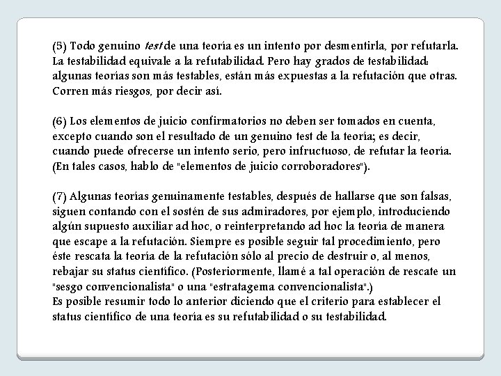 (5) Todo genuino test de una teoría es un intento por desmentirla, por refutarla.