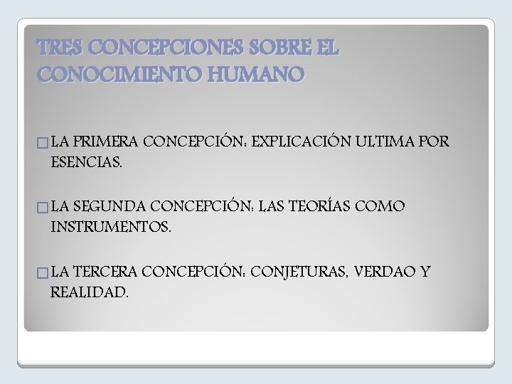 TRES CONCEPCIONES SOBRE EL CONOCIMIENTO HUMANO � LA PRIMERA ESENCIAS. CONCEPCIÓN: EXPLICACIÓN ULTIMA POR