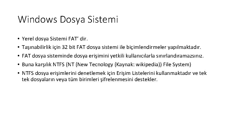 Windows Dosya Sistemi • • • Yerel dosya Sistemi FAT’ dir. Taşınabilirlik için 32