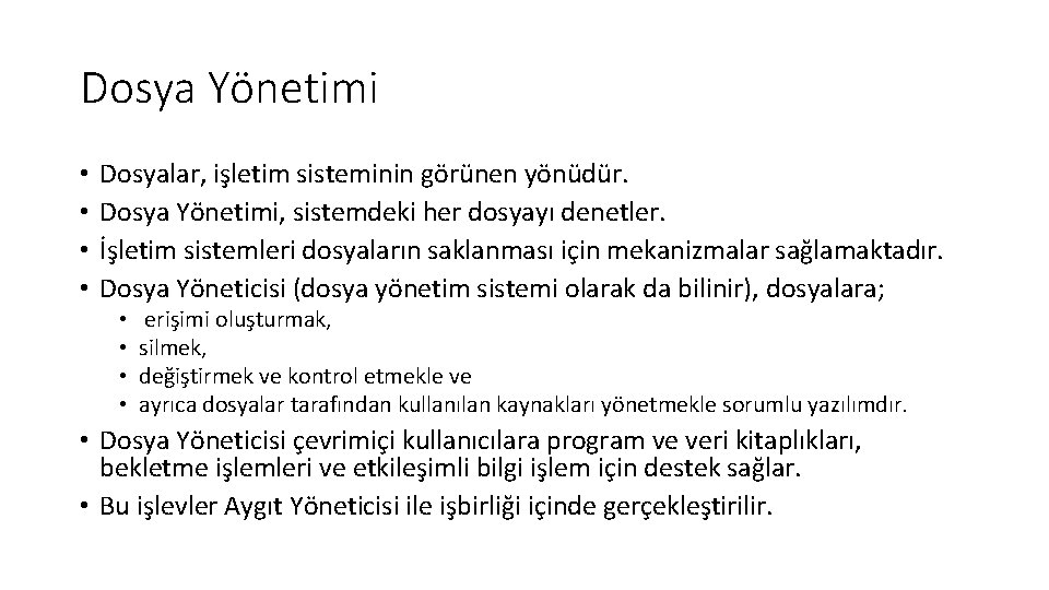 Dosya Yönetimi • • Dosyalar, işletim sisteminin görünen yönüdür. Dosya Yönetimi, sistemdeki her dosyayı