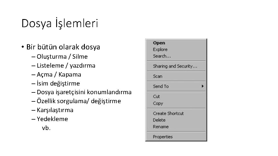 Dosya İşlemleri • Bir bütün olarak dosya – Oluşturma / Silme – Listeleme /