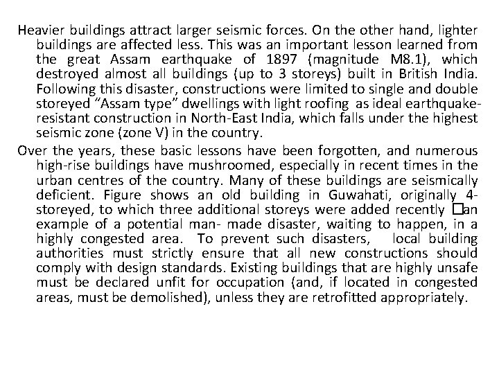 Heavier buildings attract larger seismic forces. On the other hand, lighter buildings are affected