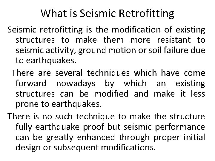 What is Seismic Retrofitting Seismic retrofitting is the modification of existing structures to make