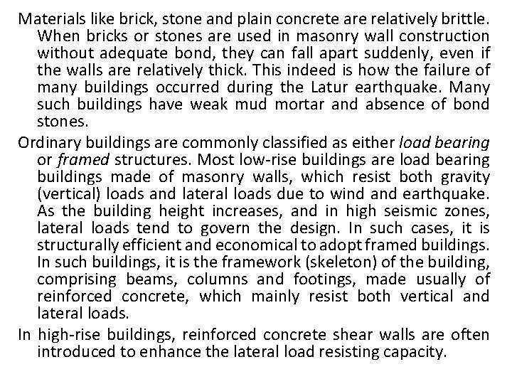 Materials like brick, stone and plain concrete are relatively brittle. When bricks or stones