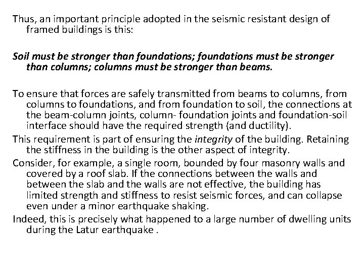 Thus, an important principle adopted in the seismic resistant design of framed buildings is