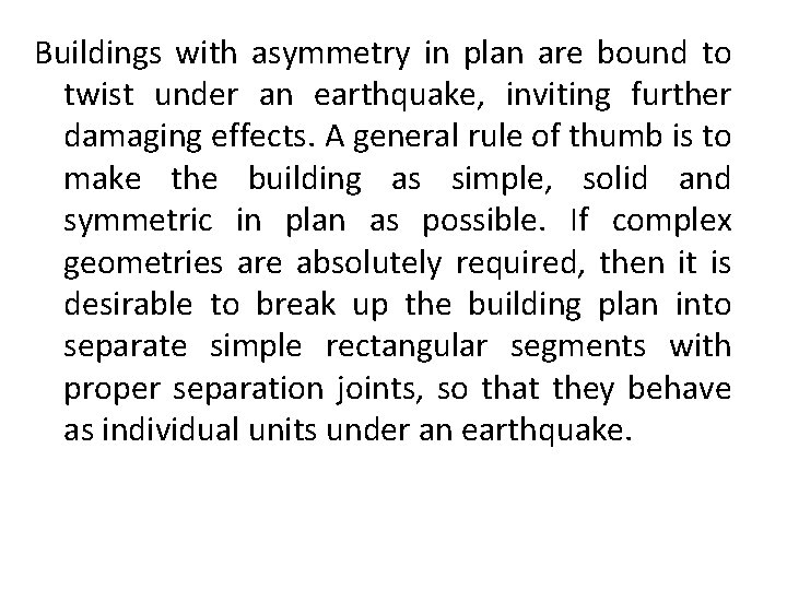 Buildings with asymmetry in plan are bound to twist under an earthquake, inviting further