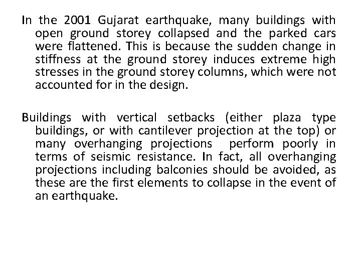 In the 2001 Gujarat earthquake, many buildings with open ground storey collapsed and the