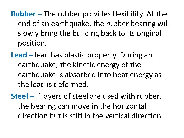 Rubber – The rubber provides flexibility. At the end of an earthquake, the rubber