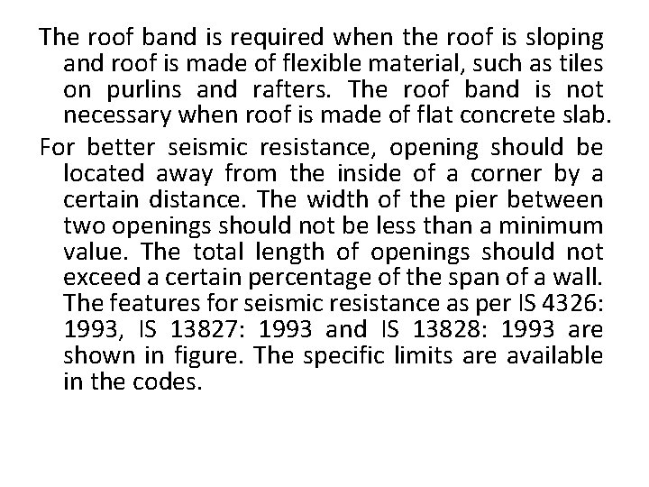 The roof band is required when the roof is sloping and roof is made