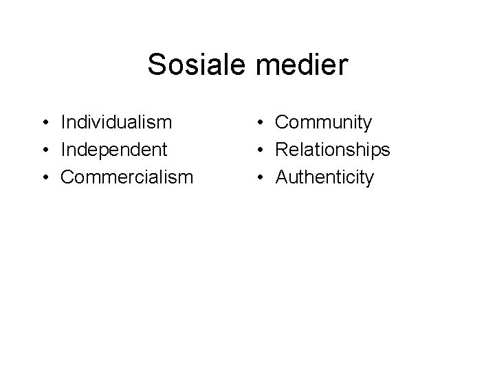 Sosiale medier • Individualism • Independent • Commercialism • Community • Relationships • Authenticity