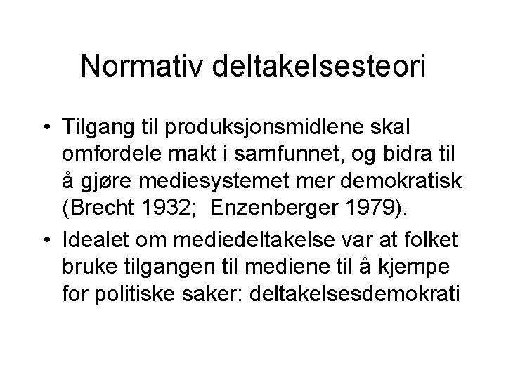 Normativ deltakelsesteori • Tilgang til produksjonsmidlene skal omfordele makt i samfunnet, og bidra til