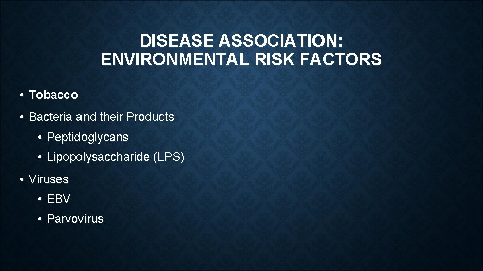 DISEASE ASSOCIATION: ENVIRONMENTAL RISK FACTORS • Tobacco • Bacteria and their Products • Peptidoglycans DISEASE ASSOCIATION: ENVIRONMENTAL RISK FACTORS • Tobacco • Bacteria and their Products • Peptidoglycans