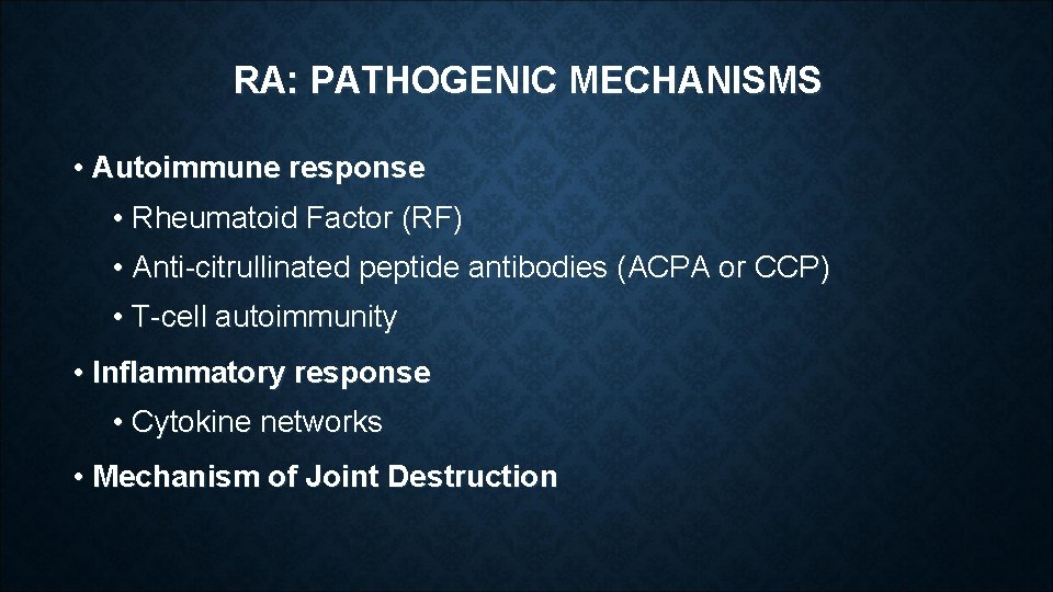 RA: PATHOGENIC MECHANISMS • Autoimmune response • Rheumatoid Factor (RF) • Anti-citrullinated peptide antibodies RA: PATHOGENIC MECHANISMS • Autoimmune response • Rheumatoid Factor (RF) • Anti-citrullinated peptide antibodies