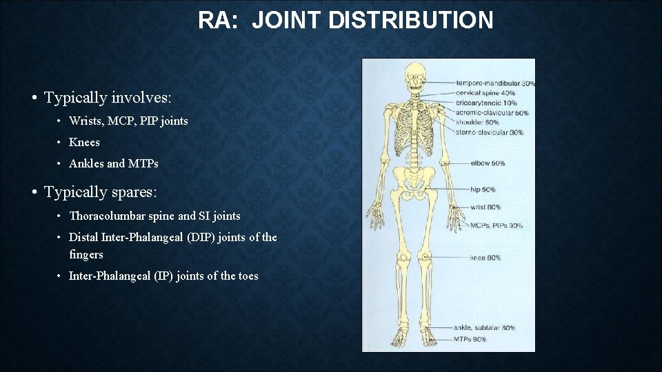 RA: JOINT DISTRIBUTION • Typically involves: • Wrists, MCP, PIP joints • Knees • RA: JOINT DISTRIBUTION • Typically involves: • Wrists, MCP, PIP joints • Knees •