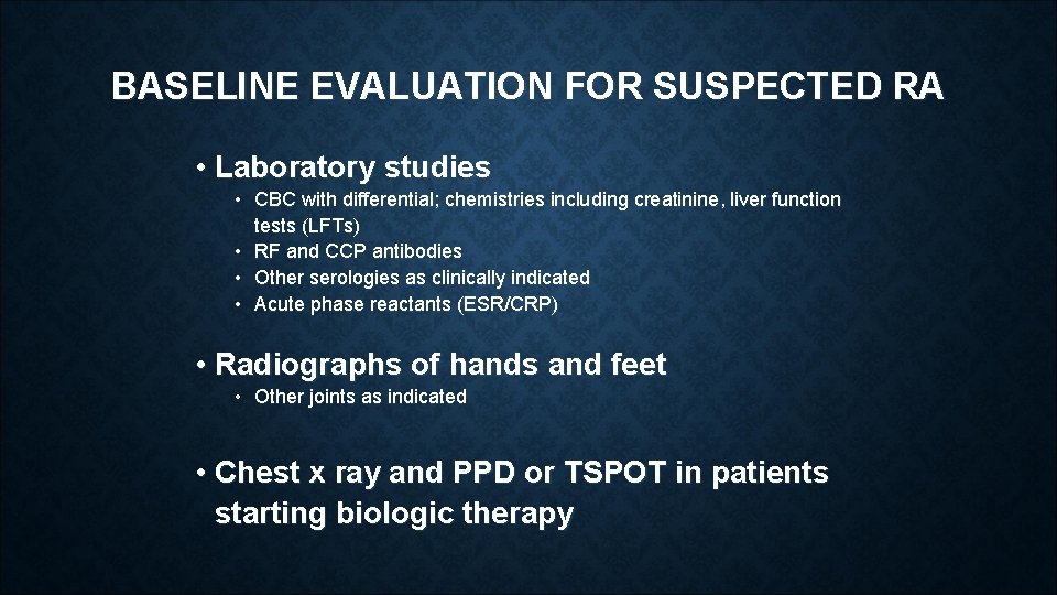 BASELINE EVALUATION FOR SUSPECTED RA • Laboratory studies • CBC with differential; chemistries including BASELINE EVALUATION FOR SUSPECTED RA • Laboratory studies • CBC with differential; chemistries including