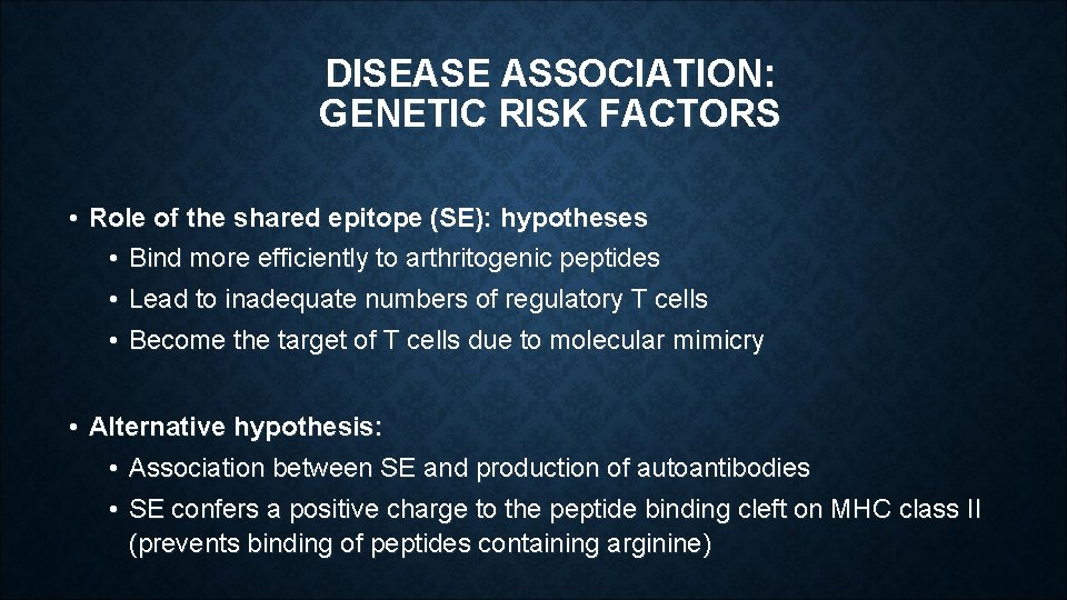DISEASE ASSOCIATION: GENETIC RISK FACTORS • Role of the shared epitope (SE): hypotheses • DISEASE ASSOCIATION: GENETIC RISK FACTORS • Role of the shared epitope (SE): hypotheses •