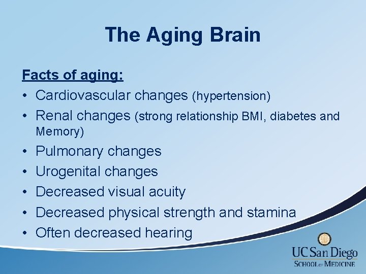 The Aging Brain Facts of aging: • Cardiovascular changes (hypertension) • Renal changes (strong