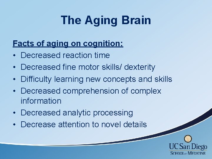 The Aging Brain Facts of aging on cognition: • Decreased reaction time • Decreased