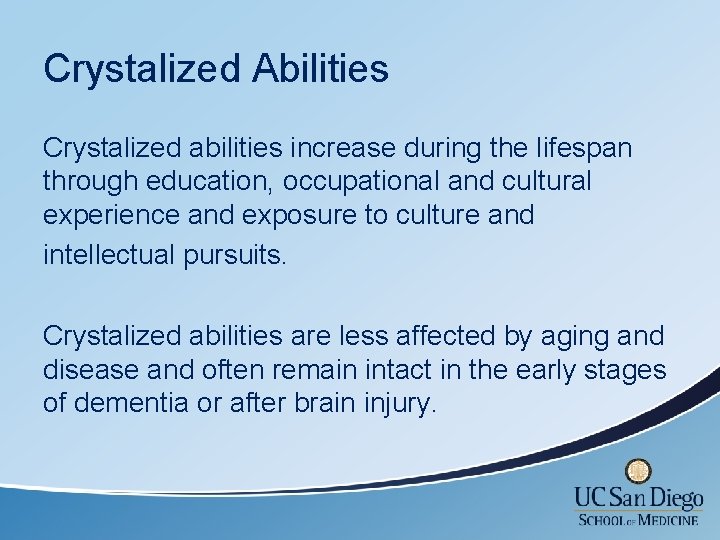 Crystalized Abilities Crystalized abilities increase during the lifespan through education, occupational and cultural experience