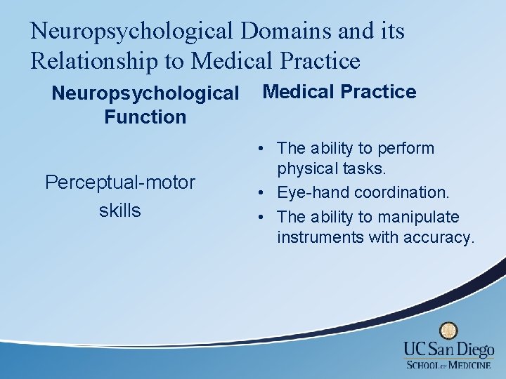 Neuropsychological Domains and its Relationship to Medical Practice Neuropsychological Function Perceptual-motor skills Medical Practice