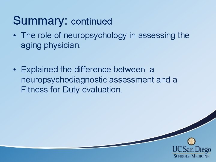 Summary: continued • The role of neuropsychology in assessing the aging physician. • Explained