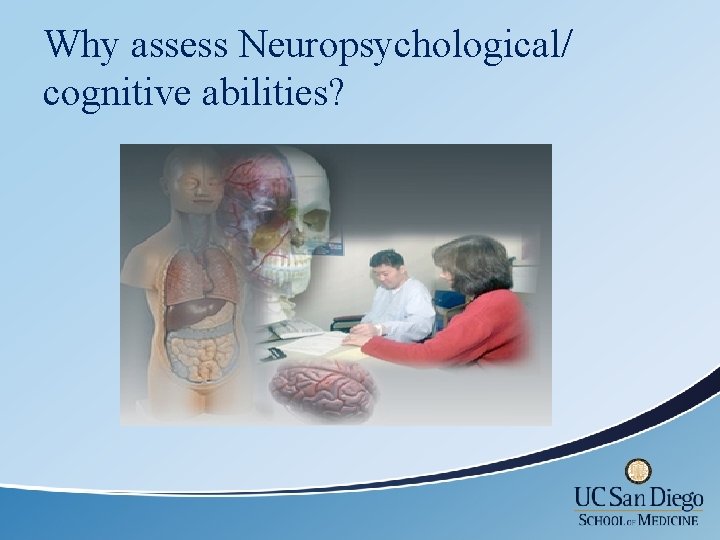 Why assess Neuropsychological/ cognitive abilities? 