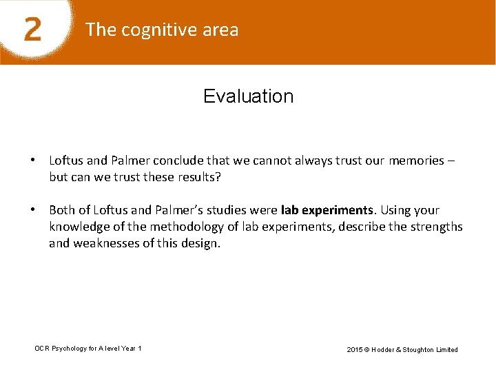 The cognitive area Evaluation • Loftus and Palmer conclude that we cannot always trust
