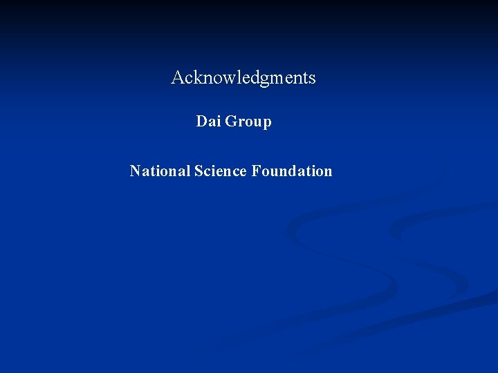 Acknowledgments Dai Group National Science Foundation 