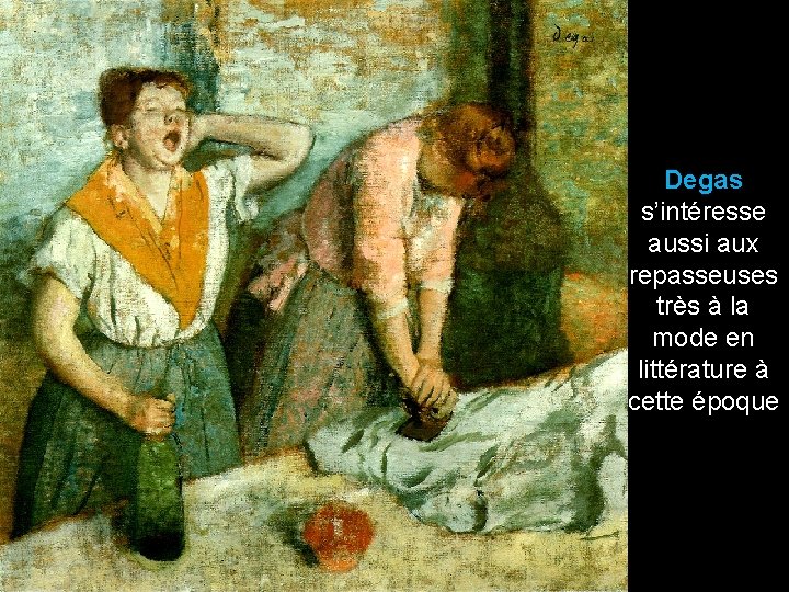 Degas s’intéresse aussi aux repasseuses très à la mode en littérature à cette époque