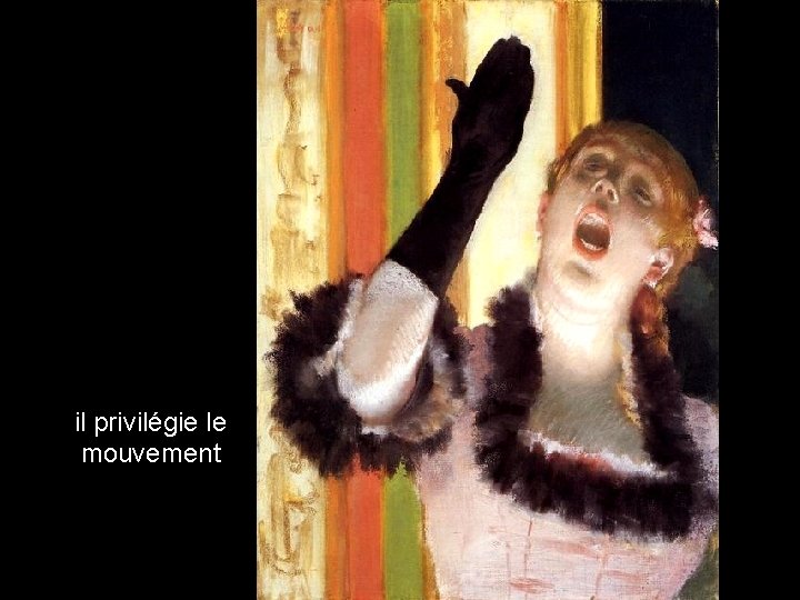 il privilégie le mouvement 