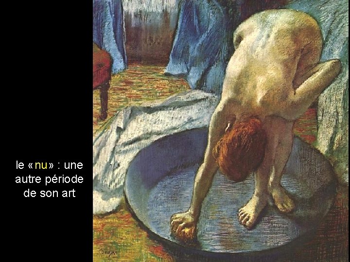 le «nu» : une autre période de son art 