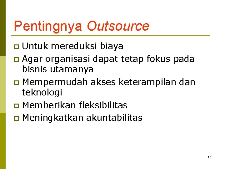 Pentingnya Outsource Untuk mereduksi biaya p Agar organisasi dapat tetap fokus pada bisnis utamanya