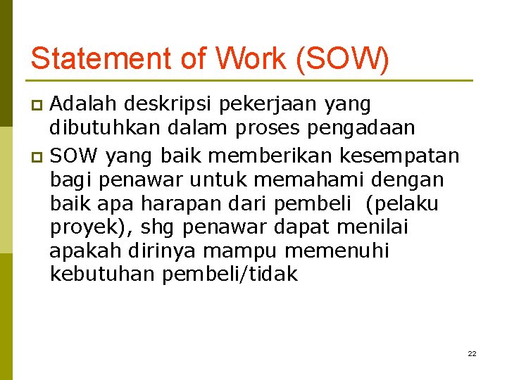 Statement of Work (SOW) Adalah deskripsi pekerjaan yang dibutuhkan dalam proses pengadaan p SOW