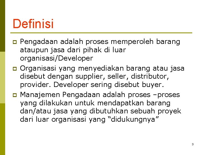 Definisi p p p Pengadaan adalah proses memperoleh barang ataupun jasa dari pihak di