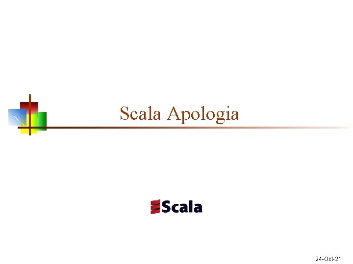 Scala Apologia 24 -Oct-21 