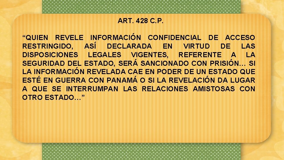 ART. 428 C. P. “QUIEN REVELE INFORMACIÓN CONFIDENCIAL DE ACCESO RESTRINGIDO, ASÍ DECLARADA EN