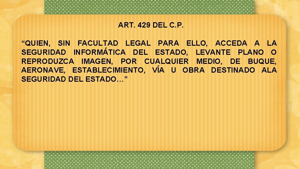 ART. 429 DEL C. P. “QUIEN, SIN FACULTAD LEGAL PARA ELLO, ACCEDA A LA