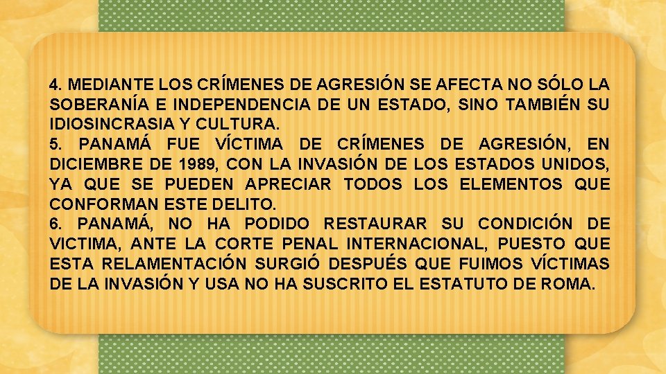 4. MEDIANTE LOS CRÍMENES DE AGRESIÓN SE AFECTA NO SÓLO LA SOBERANÍA E INDEPENDENCIA